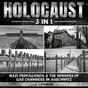 Holocaust: 3 in 1: Nazi Propaganda & the Horrors of Gas Chambers in Auschwitz [Audiobook]