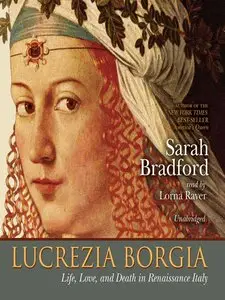 Lucrezia Borgia: Life, Love, and Death in Renaissance Italy [Audiobook]
