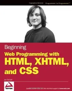 Beginning Web Programming with HTML, XHTML, and CSS (Wrox Beginning Guides) by Jon Duckett 