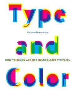 Type & Color: How to Design and Use Multicolored Typefaces