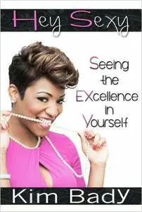 Hey Sexy: Seeing the EXcellence in Yourself