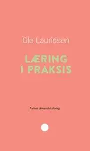 «Læring i praksis» by Ole Lauridsen