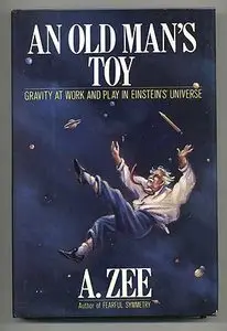 An Old Man's Toy: Gravity at Work and Play in Einsteins Universe
