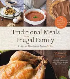 Traditional Meals for the Frugal Family: Delicious, Nourishing Recipes for Less [Repost]
