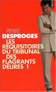 Pierre Desproges, "Les réquisitoires du Tribunal des flagrants délires (Tome 1)"