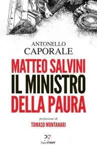 Antonello Caporale - Matteo Salvini. Il ministro della paura