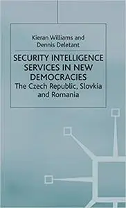 Security Intelligence Services in New Democracies: The Czech Republic, Slovakia and Romania