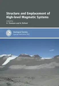 Structure and Emplacement of High-Level Magmatic Systems - Special Publication no 302 (Geological Society) (Repost)