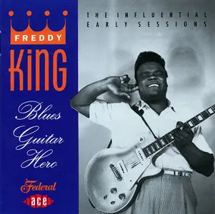 Freddy King - Blues Guitar Hero: The Influential Early Sessions (1993)