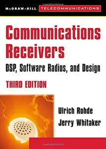 Communications Receivers: DPS, Software Radios, and Design, 3rd Edition (Repost)