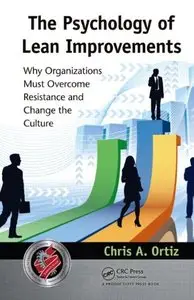 The Psychology of Lean Improvements: Why Organizations Must Overcome Resistance and Change the Culture [Repost]