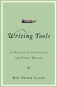 Writing Tools: 50 Essential Strategies for Every Writer