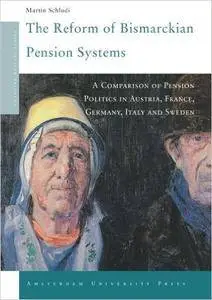 The Reform of Bismarckian Pension Systems: A Comparison of Pension Politics in Austria, France, Germany, Italy and Sweden (Amst