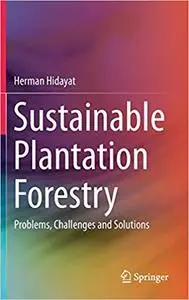 Sustainable Plantation Forestry: Problems, Challenges and Solutions