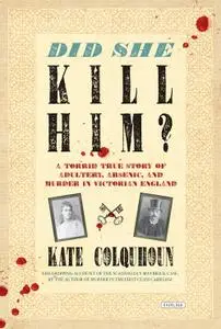 Did She Kill Him?: A Torrid True Story of Adultery, Arsenic, and Murder in Victorian England