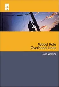 Wood Pole Overhead Lines (IEE Power & Energy Series)