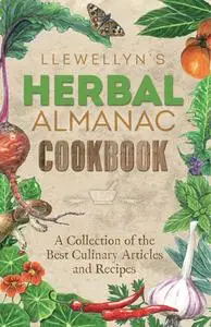 Llewellyn's Herbal Almanac Cookbook: A Collection of the Best Culinary Articles and Recipes