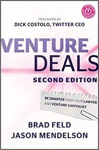 Venture Deals: Be Smarter Than Your Lawyer and Venture Capitalist Ed 2