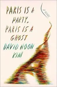 Paris Is a Party, Paris Is a Ghost: A Novel