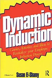 Dynamic Induction: Games, Activities and Ideas to Revitalize your Employee Induction Process