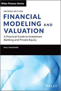 Financial Modeling and Valuation: A Practical Guide to Investment Banking and Private Equity (Wiley Finance), 2nd Edition