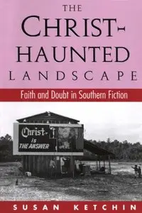 The Christ-Haunted Landscape: Faith and Doubt in Southern Fiction