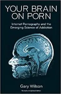 Your Brain on Porn: Internet Pornography and the Emerging Science of Addiction