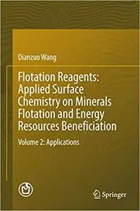 Flotation Reagents: Applied Surface Chemistry on Minerals Flotation and Energy Resources Beneficiation: Volume 2 (Repost)