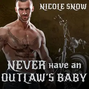 «Never Have an Outlaw's Baby» by Nicole Snow