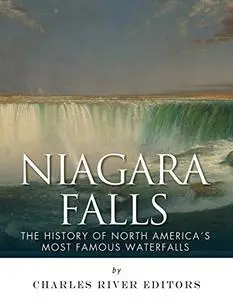 Niagara Falls: The History of North America’s Most Famous Waterfalls