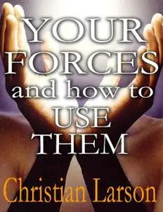 «Your inner Forces and How to Use Them» by Christian D.Larson