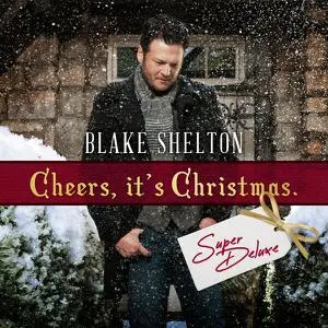 Blake Shelton - Cheers, It's Christmas  (Super Deluxe) (2022) [Official Digital Download]