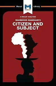 Citizen and Subject: Contemporary Africa And The Legacy Of Late Colonialism
