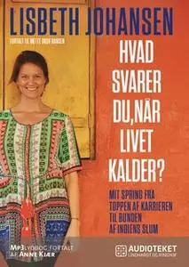 «Hvad svarer du, når livet kalder? Mit spring fra toppen af karrieren til bunden af Indiens slum» by Mette Skov Hansen,L