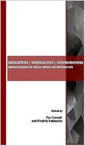 Encounters | Materialities | Confrontations: Archaeologies of Social Space and Interaction