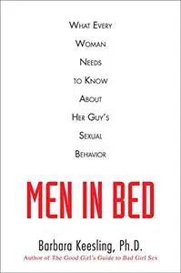 Men in Bed: What Every Woman Needs to Know About Her Guy's Sexual Behavior