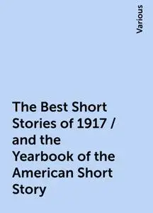 «The Best Short Stories of 1917 / and the Yearbook of the American Short Story» by Various
