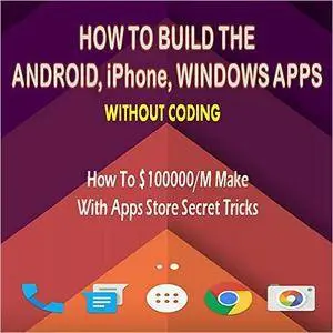 How To Design A Android, Iphone, Windows Apps "Without Coding"