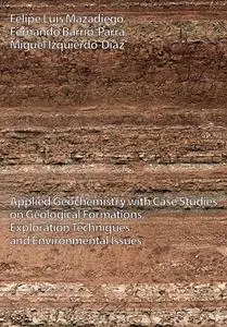 "Applied Geochemistry with Case Studies on Geological Formations, Exploration Techniques" ed. by Felipe Luis Mazadiego et al.