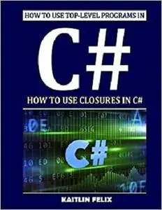 How To Use Top-level Programs In C#: How To Use Closures In C#