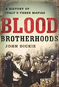 Blood Brotherhoods: A History of Italy’s Three Mafias