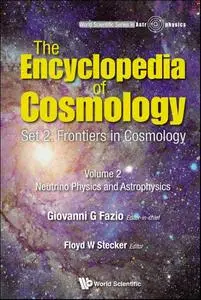 The Encyclopedia of Cosmology Set 2: Frontiers in Cosmology Volume 2: Neutrino Physics and Astrophysics