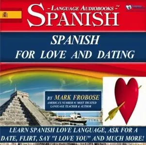Spanish for Love and Dating: 2 Hours of Loving Audio Instruction (English and Spanish Edition): Complete PDF Listening Guide