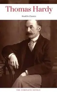 «Thomas Hardy: The Complete Novels (ReadOn Classics)» by Thomas Hardy