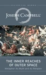 The Inner Reaches of Outer Space: Metaphor As Myth and As Religion (The Collected Works of Joseph Campbell)