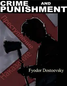 "Crime and Punishment"  by Fyodor Dostoyevsky