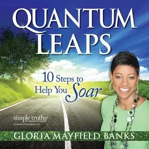 «Quantum Leaps: 10 Steps to Help You Soar» by Gloria Mayfield Banks