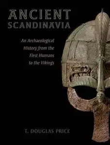 Ancient Scandinavia : an archaeological history from the first humans to the Vikings