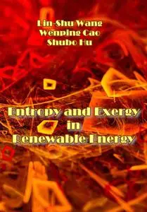 "Entropy and Exergy in Renewable Energy" ed. by Lin-Shu Wang, Wenping Cao, Shubo Hu