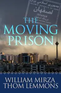 «The Moving Prison» by William Mirza,Thom Lemmons